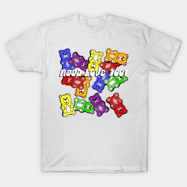 Gummy “Bears Need Love Too” T-Shirt by DiaperedFancy